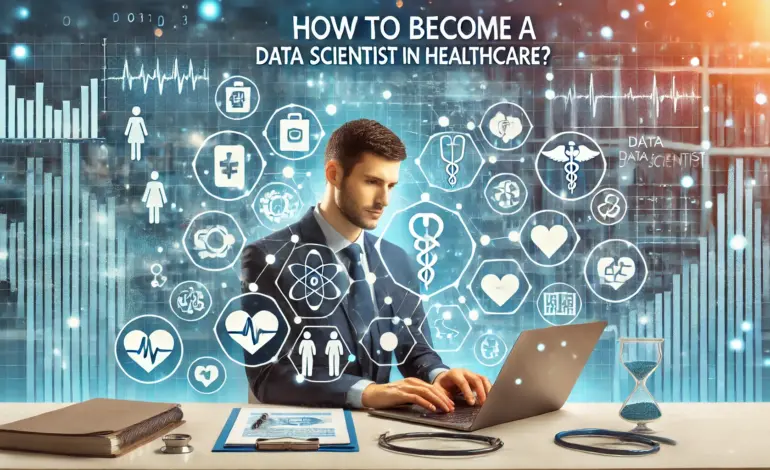 How to Become a Data Scientist in Healthcare?