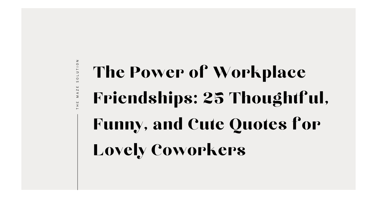 Friendship at Workplace Quotes: 25 Thoughtful, Funny, and Cute Quotes for Lovely Coworkers