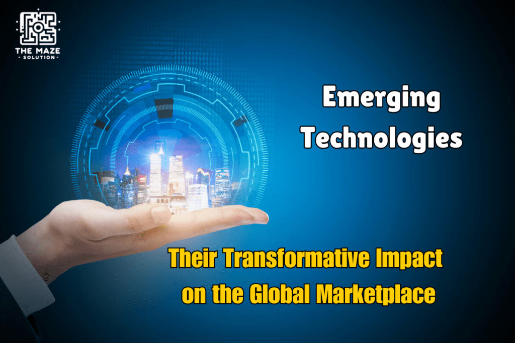 how have emerging technologies impacted the global marketplace