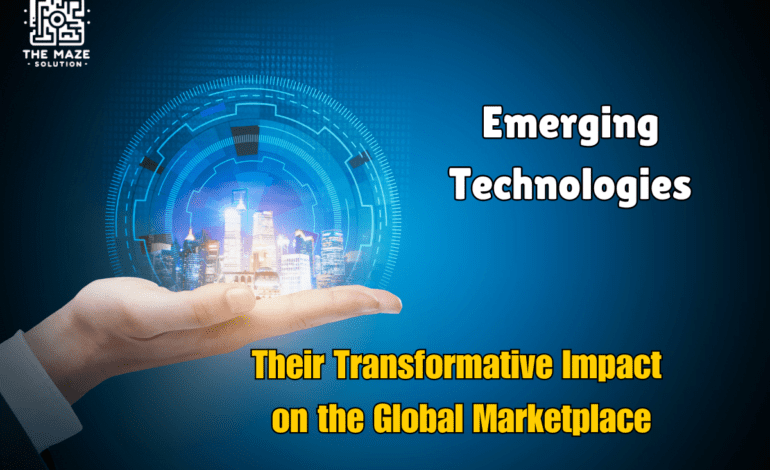 how have emerging technologies impacted the global marketplace