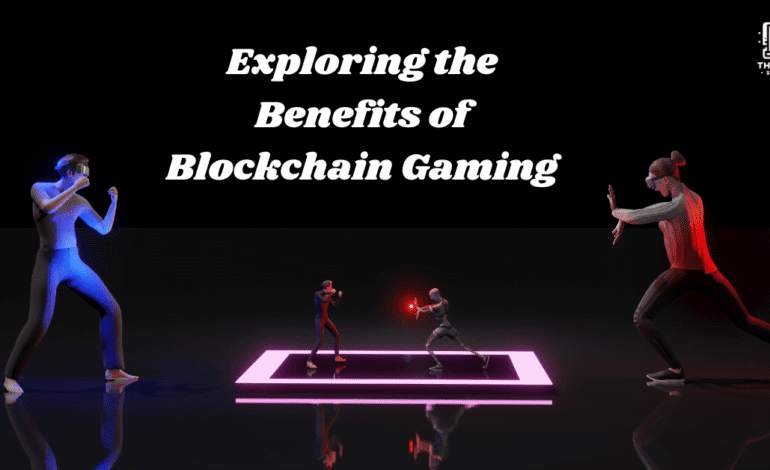 Exploring the Benefits of Blockchain Gaming: A New Era for Gamers