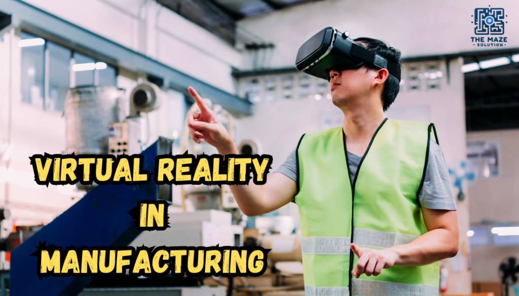 Virtual Reality in Manufacturing