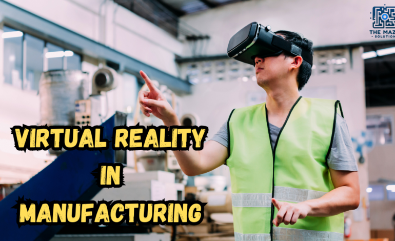 Virtual Reality in Manufacturing